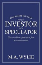 The Short Book of Being an Investor Not a Speculator