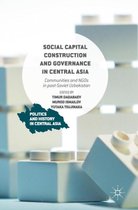 Politics and History in Central Asia- Social Capital Construction and Governance in Central Asia
