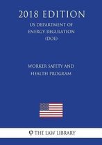 Worker Safety and Health Program (Us Department of Energy Regulation) (Doe) (2018 Edition)