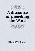 A discourse on preaching the Word