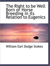 The Right to Be Well Born or Horse Breeding in Its Relation to Eugenics