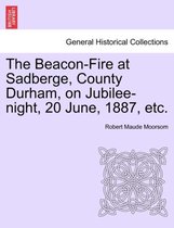 The Beacon-Fire at Sadberge, County Durham, on Jubilee-Night, 20 June, 1887, Etc.