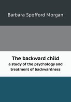 The backward child a study of the psychology and treatment of backwardness