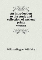 An introduction to the study and collection of ancient prints Volume II