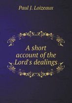 A short account of the Lord's dealings