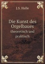 Die Kunst des Orgelbaues theoretisch und praktisch