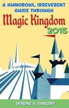 A Humorous, Irreverent Guide Through Magic Kingdom 2015