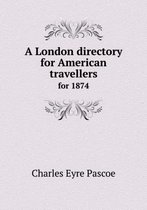 A London directory for American travellers for 1874