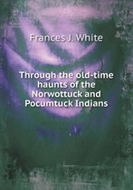 Through the old-time haunts of the Norwottuck and Pocumtuck Indians