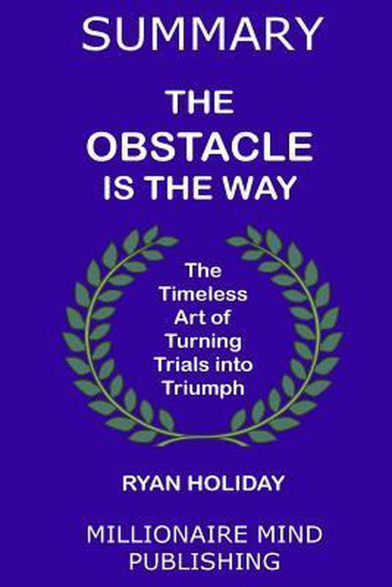 Summary Of The Obstacle Is The Way By Ryan Holiday Key Ideas In 1 Hour summary-of-the-obstacle-is-the-way-by-ryan-holiday-key-ideas-in-1-hour