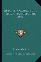 25 Jahre Hamburgische Seeschiffahrtspolitik (1911)