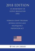 Formula Grant Program - Juvenile Justice and Delinquency Prevention ACT (Us Department of Justice Regulation) (Doj) (2018 Edition)