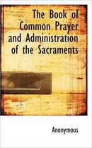 The Book of Common Prayer and Administration of the Sacraments