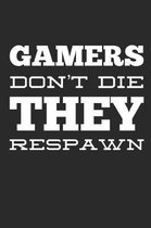 Gamers Don't Die They Respawn