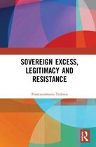 Sovereign Excess, Legitimacy and Resistance