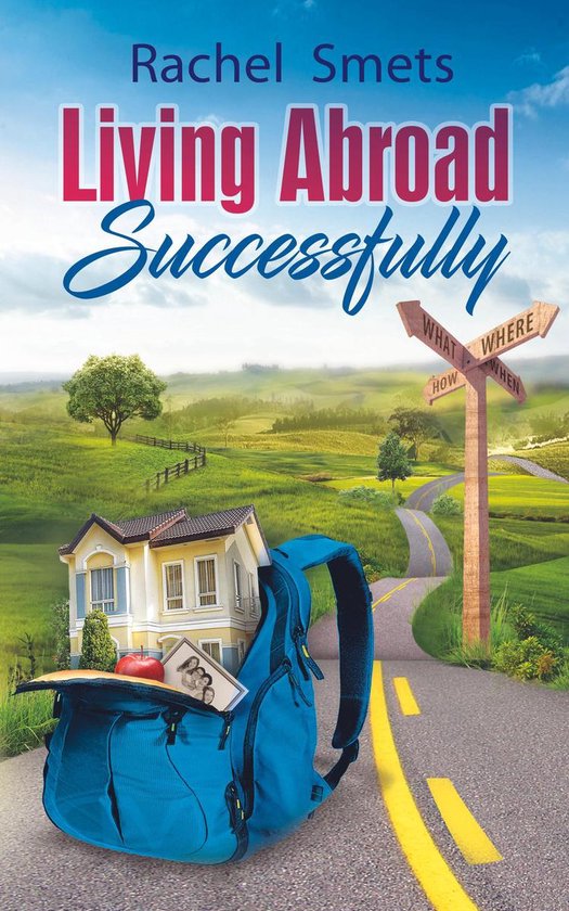Living Abroad Successfully: What Where When How - cover
