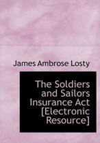 The Soldiers and Sailors Insurance ACT [Electronic Resource]