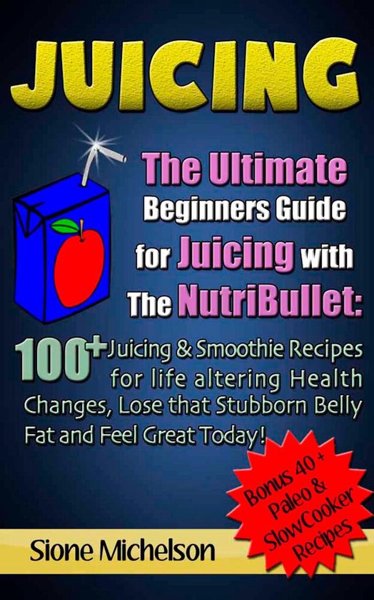Juicing: The Ultimate Beginners Guide for Juicing with the N ... - cover