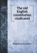 The old English constitution vindicated