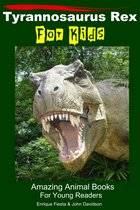 Dinosaur Books for Kids - Tyrannosaurus Rex For Kids: Amazing Animal Books For Young Readers