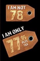 I am not 78 I am only 77.95 plus tax