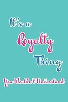 It's a Royalty Thing You Wouldn't Understand