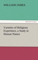Varieties of Religious Experience, a Study in Human Nature