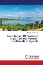 Contribution of Protected Areas Towards Peoples' Livelihoods in Uganda