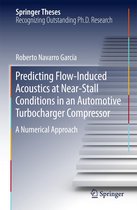 Springer Theses - Predicting Flow-Induced Acoustics at Near-Stall Conditions in an Automotive Turbocharger Compressor