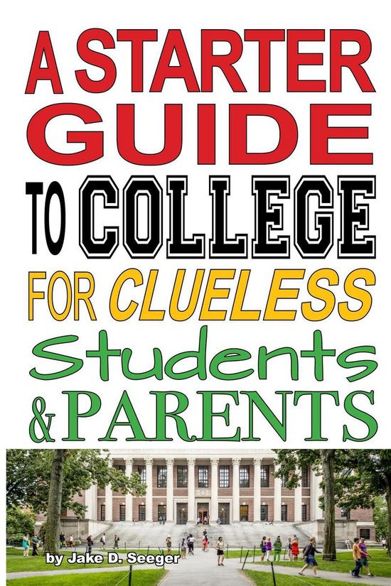 A Starter Guide to College for Clueless Students & Parents - cover