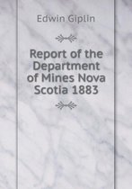 Report of the Department of Mines Nova Scotia 1883