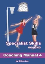 Netskills Netball Coaching Manuals 4 - Specialist Skills Goaling - Coaching Manual 4