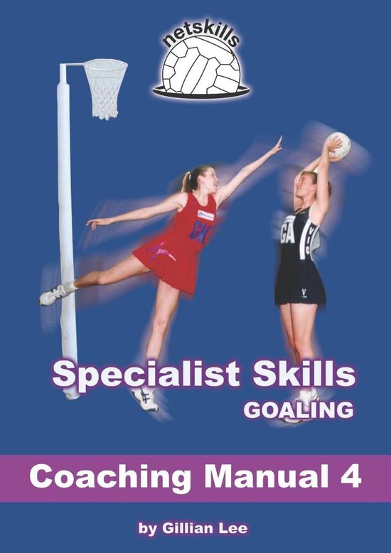 Netskills Netball Coaching Manuals 4 Specialist Skills Goaling
