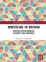 Routledge Research in Sports History - Wrestling in Britain