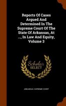 Reports of Cases Argued and Determined in the Supreme Court of the State of Arkansas, at ..., in Law and Equity, Volume 3