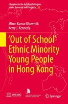 Education in the Asia-Pacific Region: Issues, Concerns and Prospects 32 - ‘Out of School’ Ethnic Minority Young People in Hong Kong