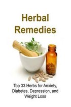 Herbal Remedies: Top 33 Herbs for Anxiety, Diabetes, Depression, and Weight Loss