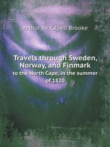 Travels through Sweden, Norway, and Finmark to the North Cape, in the summer of 1820