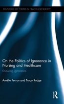 On the Politics of Ignorance in Nursing and Healthcare