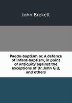 Paedo-baptism or, A defence of infant-baptism in point of antiquity