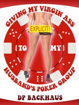 Giving My Virgin Ass To My Husband’s Poker Group (A Wife Share Anal Group Sex Erotica Story)
