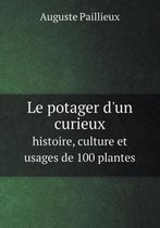 Le potager d'un curieux histoire, culture et usages de 100 plantes