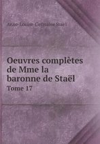 Oeuvres completes de Mme la baronne de Stael Tome 17