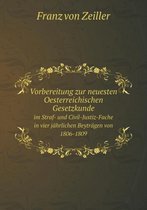 Vorbereitung zur neuesten Oesterreichischen Gesetzkunde im Straf- und Civil-Justiz-Fache in vier jahrlichen Beytragen von 1806-1809