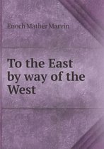 To the East by way of the West