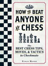 How to Beat Anyone at Chess - How To Beat Anyone At Chess