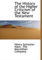 The History of the Higher Criticism of the New Testament