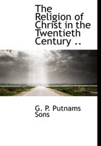 The Religion of Christ in the Twentieth Century ..
