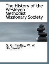 The History of the Wesleyen Methodist Missionary Society