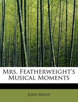 Mrs. Featherweight's Musical Moments